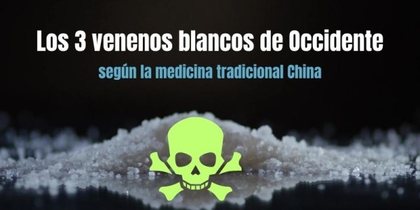 Los 3 venenos blancos de occidente segun la medicina tradicional china